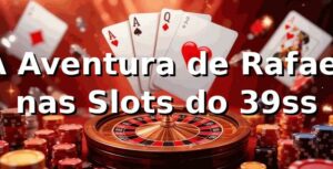 A Aventura de Rafael nas Slots do 39ss 🎰