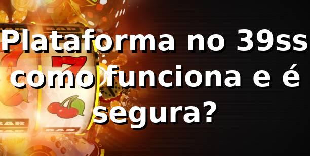 ✅ Plataforma no 39ss: como funciona e é segura?